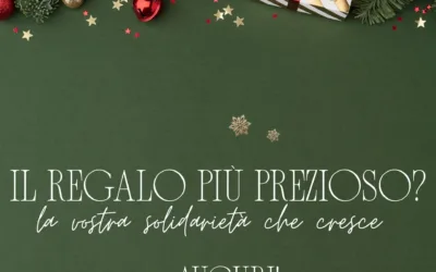 Il regalo più prezioso? La vostra solidarietà che cresce, un dono alla volta